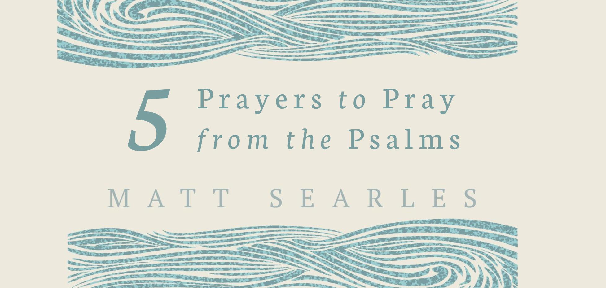5 Prayers to Pray from the Psalms