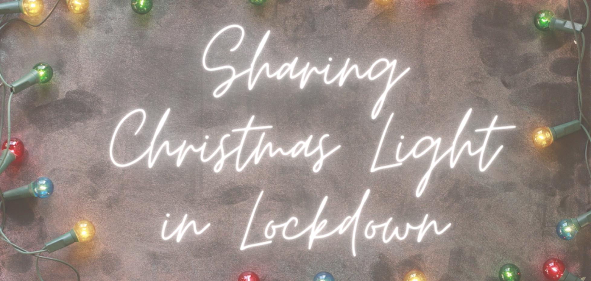 Sharing Christmas Light in Lockdown