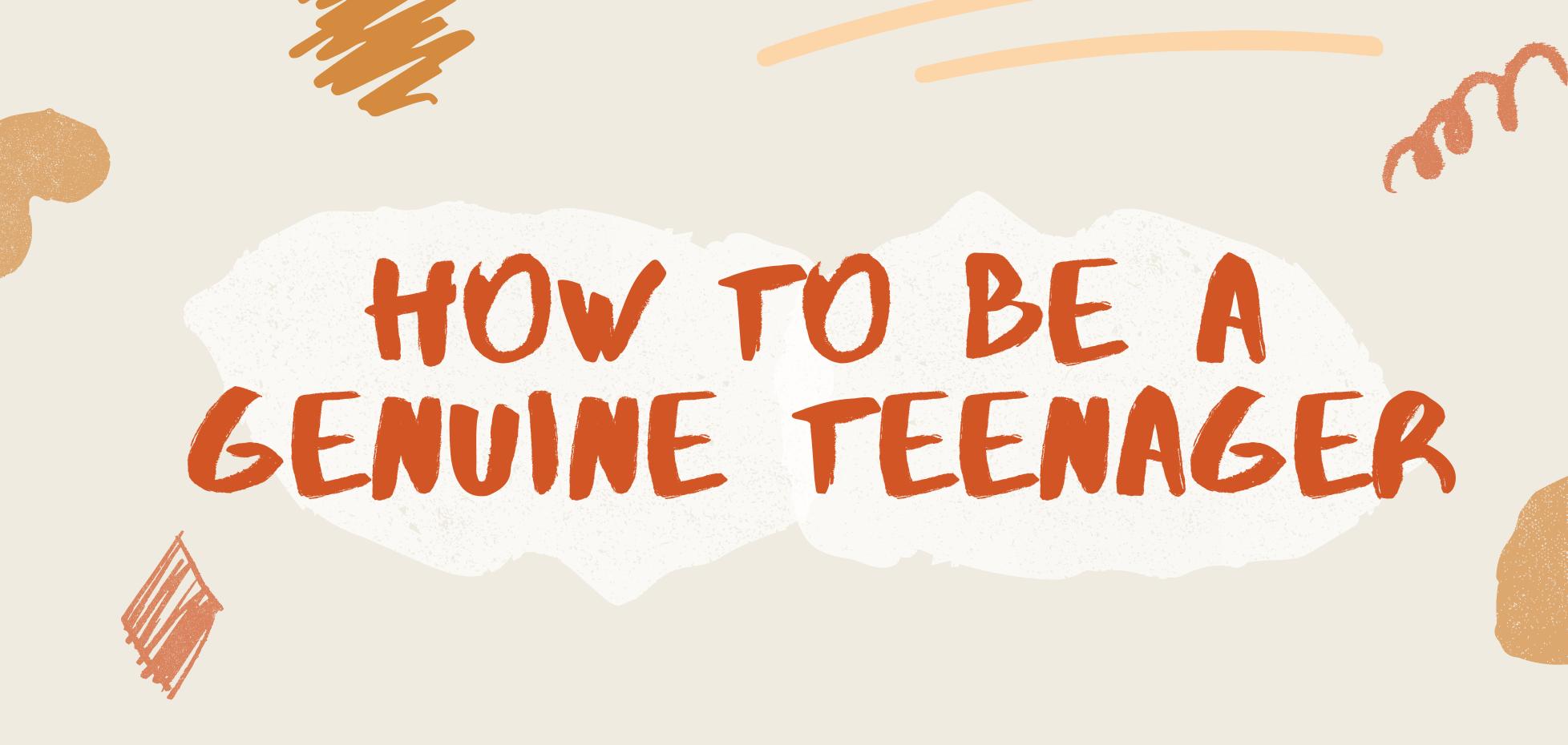 How to be a Genuine Teenager