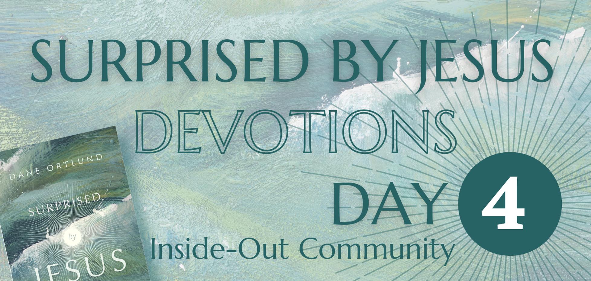 Surprised by Jesus Devotions– Day 4