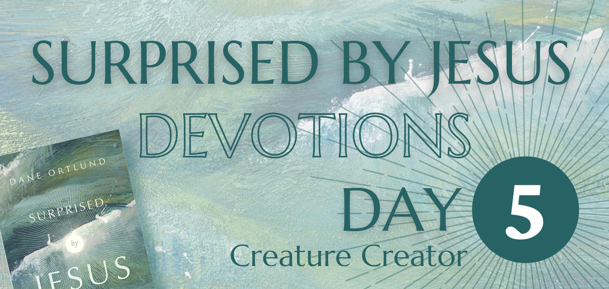 Surprised by Jesus Devotions– Day 5