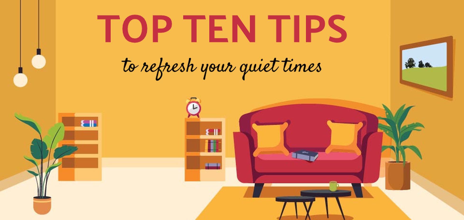Top 10 Tips to Refresh Your Quiet Time
