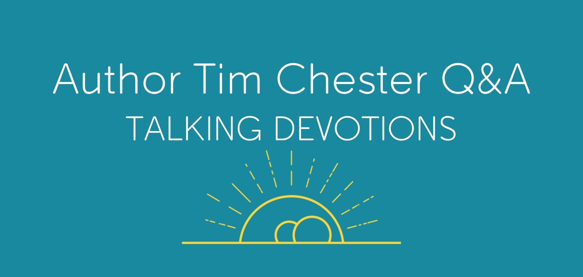 Tim Chester Q&A: Talking Devotions