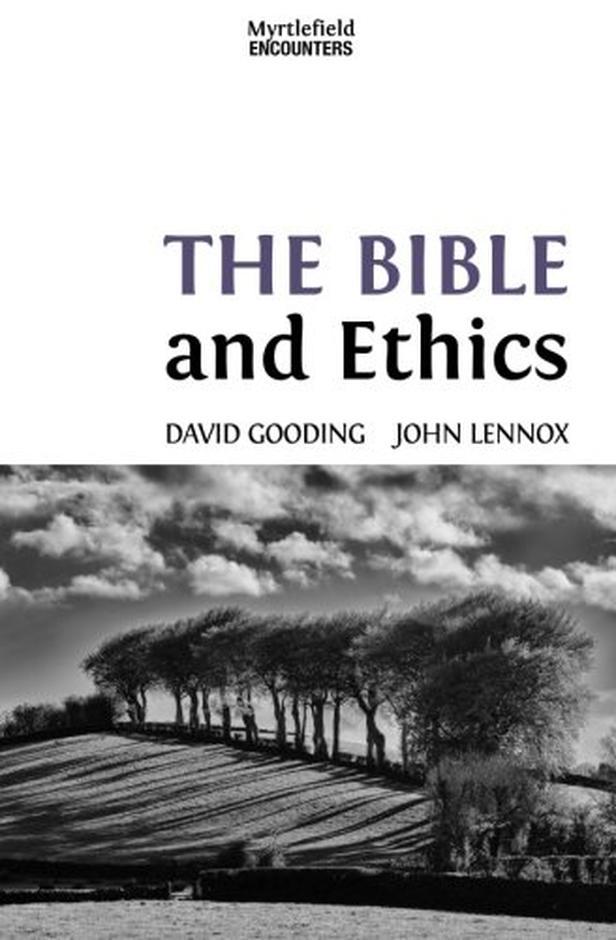 The Bible And Ethics Paperback David Gooding And John Lennox The Gospel Coalition 5332