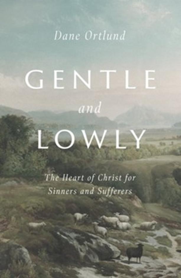 Gentle and Lowly (Hardback) - Dane Ortlund - The Gospel Coalition