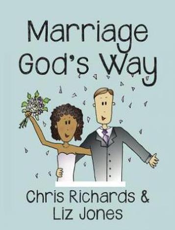Marriage God's Way by Dr Chris Richards and Dr Liz Jones