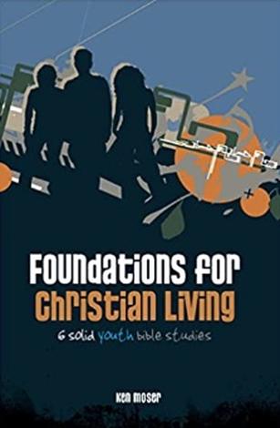 Foundations for Christian Living by Ken Moser