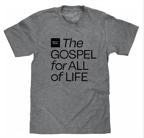 TGC The Gospel for All Life Shirt by 