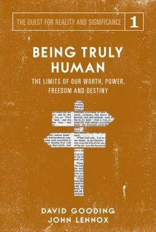 Being Truly Human by David Gooding and John Lennox