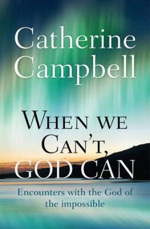 When We Can’t God Can by Catherine Campbell
