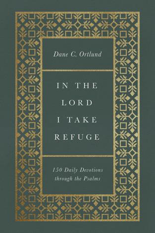 In the Lord I Take Refuge by Dane C Ortlund