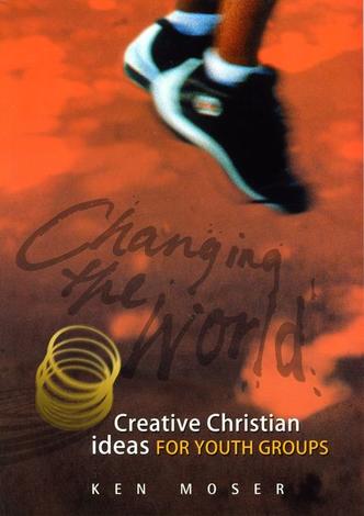 Creative Christian Ideas -Changing The World (Book 2) by Ken Moser
