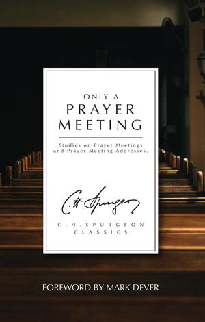 Only a Prayer Meeting by C H Spurgeon