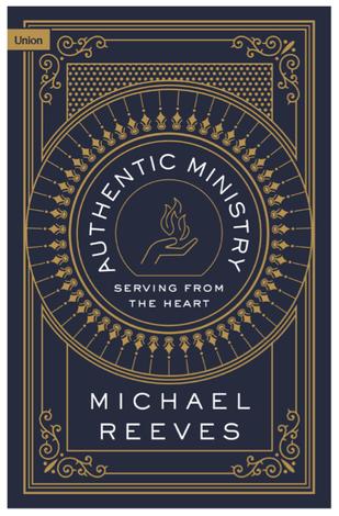 Authentic Ministry by Michael Reeves