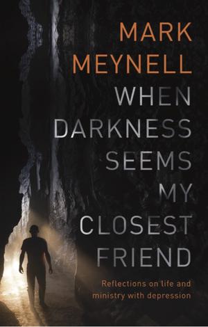 When Darkness Seems My Closest Friend by Mark Meynell