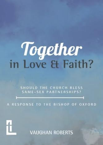 Together in Love & Faith? by Vaughan Roberts