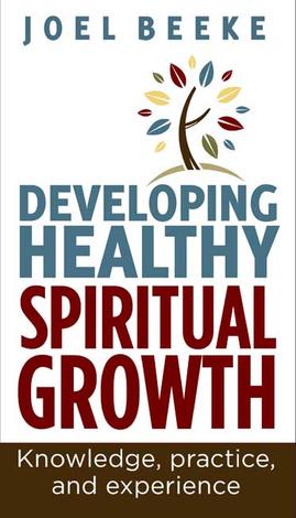 Developing Healthy Spiritual Growth by Joel Beeke