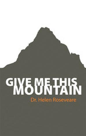 Give Me This Mountain by Helen Roseveare
