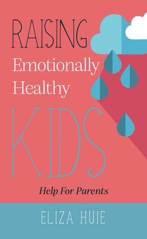 Raising Emotionally Healthy Kids by Eliza Huie