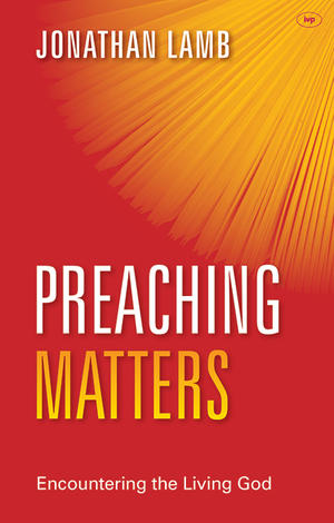 Preaching Matters by Jonathan Lamb