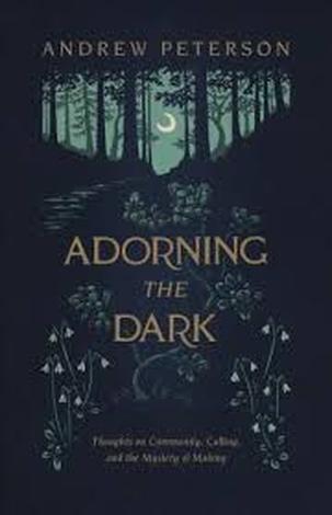 Adorning the Dark by Andrew Peterson