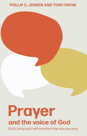Prayer and the Voice of God (2nd edition) by Phillip Jensen and Tony Payne