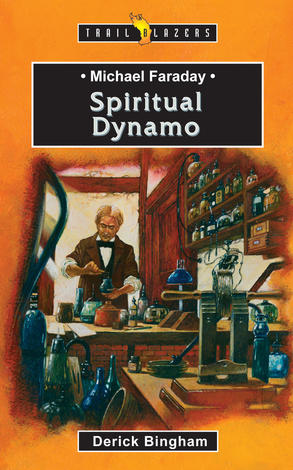 Michael Faraday; Spiritual Dynamo by Derick Bingham