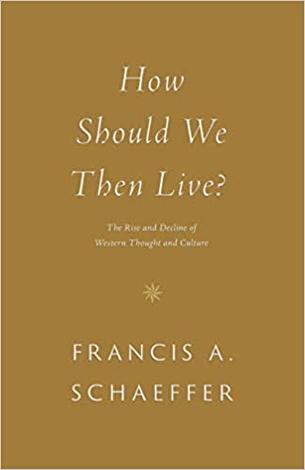 How Should We Then Live? by Francis A Schaeffer