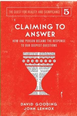 Claiming to Answer by David Gooding and John Lennox