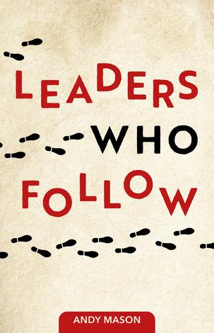 Leaders Who Follow by Andy Mason