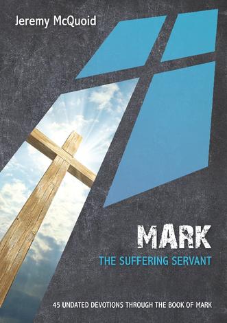 Mark: The Suffering Servant by Jeremy McQuoid