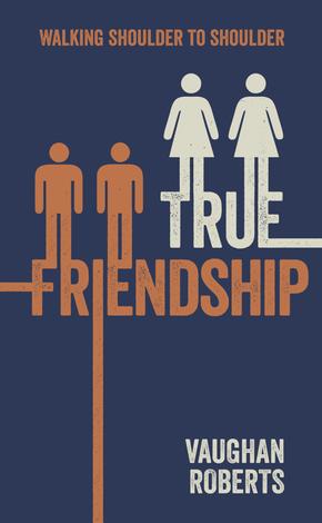 True Friendship by Vaughan Roberts