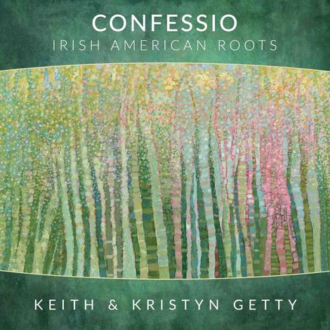Confessio - Irish American Roots by Keith Getty and Kristyn Getty
