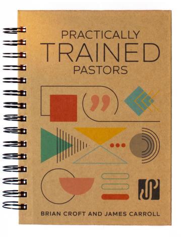 Practically Trained Pastors by Brian Croft and James B Carroll