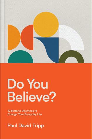 Do You Believe? by Paul David Tripp