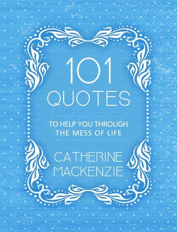 101 Quotes to Help You Through the Mess by Catherine Mackenzie