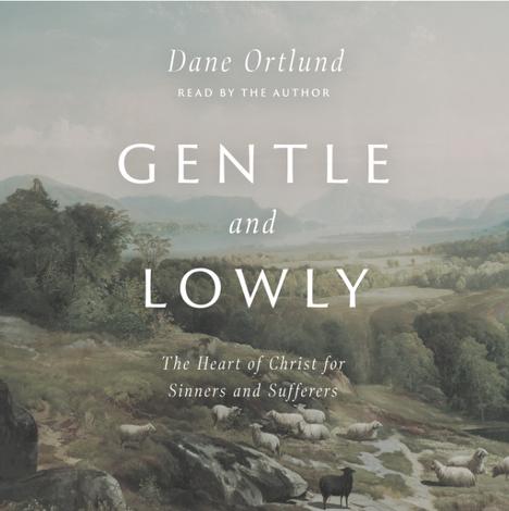 Gentle and Lowly by Dane C Ortlund