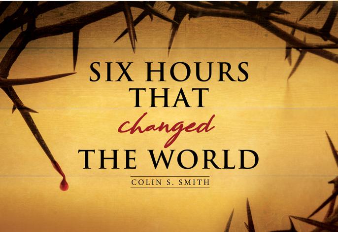 Six Hours That Changed The World by Colin S Smith