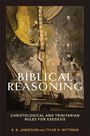 Biblical Reasoning by R.B. Jamieson and Tyler Whittman