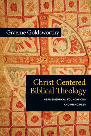 Christ-Centered Biblical Theology by Graeme Goldsworthy