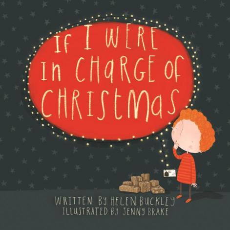 If I were in Charge of Christmas by Helen Buckley and Jenny Brake