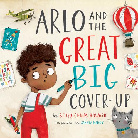 Arlo and the Great Big Cover-Up by Betsy Childs Howard