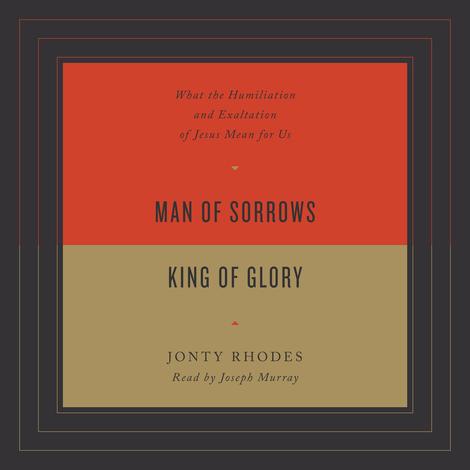 Man of Sorrows, King of Glory by Jonty Rhodes
