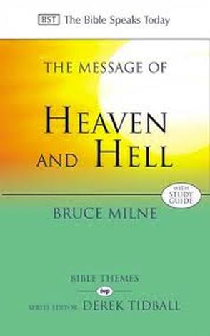 The Message of Heaven and Hell by Bruce Milne
