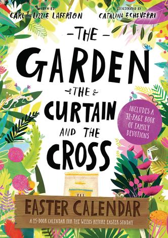 The Garden, the Curtain and the Cross Easter Calendar by Carl Laferton and Catalina Echeverri