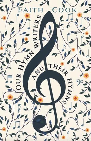 Our Hymn Writers and Their Hymns by Faith Cook