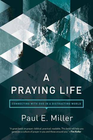 A Praying Life by Paul E Miller