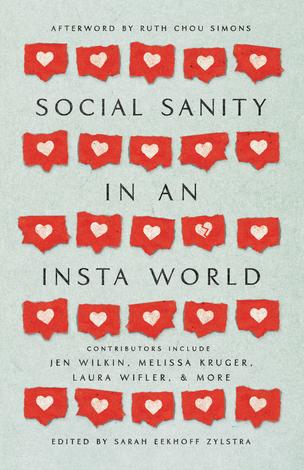 Social Sanity in an Insta World by Sarah Eekhoff Zylstra