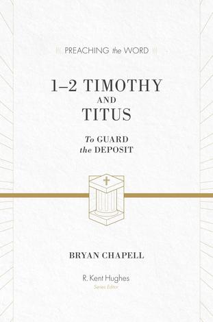 1-2 Timothy and Titus [Preaching the Word] by Bryan Chapell