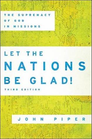 Let the Nations Be Glad by John Piper